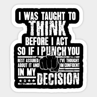 I Was Taught To Think Before I Act So I Punch You Funny Sarcasm Sticker